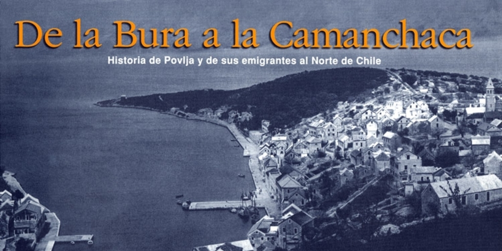 De la bura a la camanchaca : historia de Povlja y de sus emigrantes al Norte de Chile