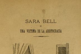 Sara Bell, o, Una víctima de la aristocracia : novela histórica nacional