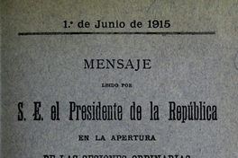 Mensaje leído por S. E. el Presidente de la República en la apertura de las Sesiones Ordinarias del Congreso Nacional: 1 de junio de 1915