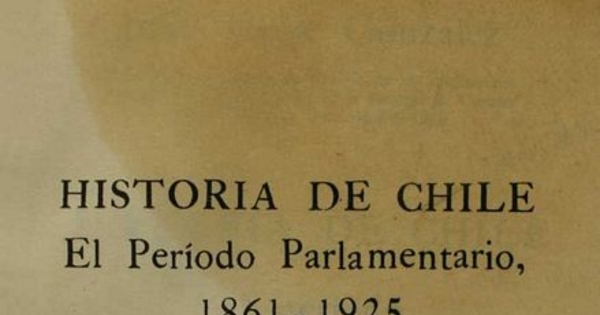 Historia de Chile: el período parlamentario, 1861-1925: v. 1