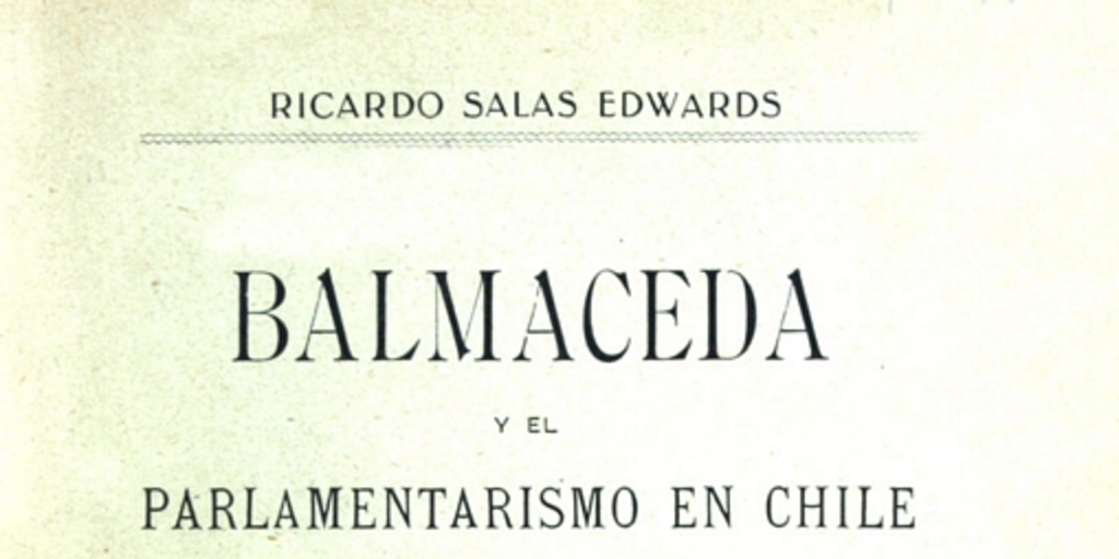 Balmaceda y el parlamentarismo en Chile: un estudio de psicología política chilena