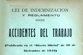 Lei de indemnizacion sobre accidente del trabajo:(publicada en el "Diario oficial" de 30 de Diciembre de 1916)