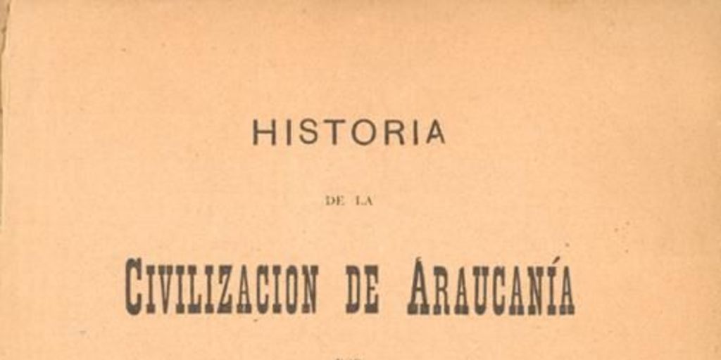 Los araucanos en la revolución de 1851 i su séptimo levantamiento de 1859