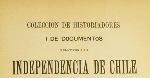 Colección de historiadores i de documentos relativos a la independencia de Chile: tomo XX