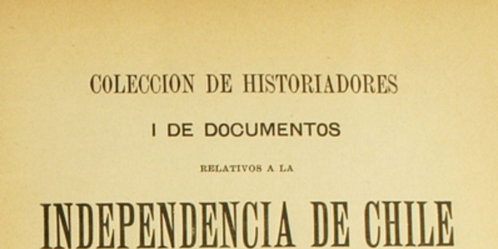 Colección de historiadores i de documentos relativos a la independencia de Chile: tomo XX