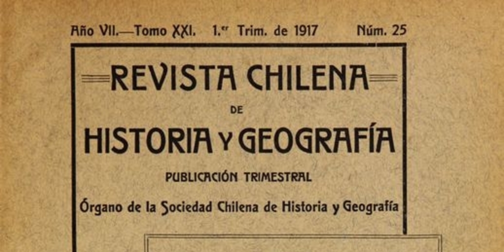 Revista chilena de historia y geografía: año VII, tomo XXI, n° 25, 1917