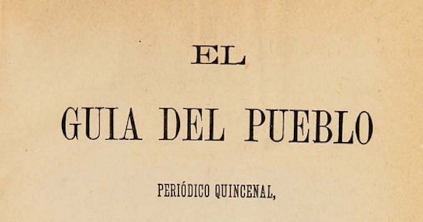 El Guía del pueblo: periódico quincenal destinado a los obreros: año 1, n° 1-17, 12 de junio a 9 de octubre de 1875