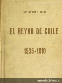 El Reyno de Chile: 1535-1810: estudio histórico, genealógico y biográfico