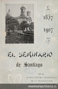 El Seminario Conciliar de los S.S. Angeles Custodios: en el quincuagésimo aniversario de la inauguración de sus actuales edificios, 1857-1907