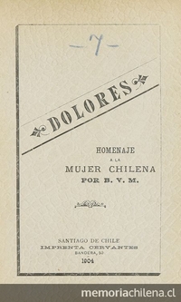 Dolores: homenaje a la mujer chilena en la siempre dulce y querida memoria de mi tiernamente amada hermana Dolores Vicuña de Morandé