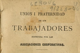 Unión i fraternidad de los trabajadores : sostenida por las Asociaciones Cooperativas