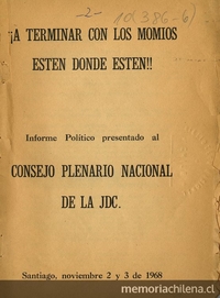 A terminar con los momios, estén donde estén ! : informe político presentado al Consejo Plenario Nacional de la JDC : Santiago, noviembre 2 y 3 de 1968