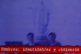 Hombres : identidades y violencia : 2do. Encuentro de Estudios de Masculinidades: Identidades, cuerpos, violencia y políticas públicas