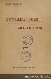 Neutralidad de Chile ante la Guerra Europea, Santiago, Sociedad imprenta-Litógrafa Barcelona, 1917. 227 p.
