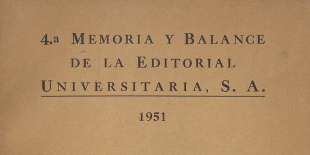 4.a memoria y balance de la Editorial Universitaria, S.A. : 1951