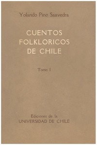 Cuentos folkloricos de Chile [compilado y comentado por] Yolando Pino Saavedra.