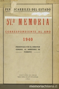 Memoria /Ferrocarriles del estado  Santiago : La Empresa, 1885- (Valparaíso : La Patria). no.57 (1940)-no.61 (1944)
