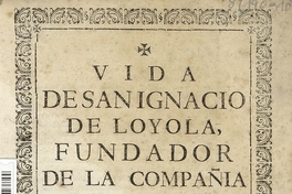 Vida de San Ignacio de Loyola, fundador de la Compañia de Jesus