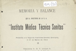 Instituto Médico Técnico Sanitas. Memoria y balance. Memoria y balance que el Directorio de la S.A. Instituto Médico Téctico Sánitas presenta a la Segunda Asamblea General Ordinaria, el 31 de marzo de 1922.