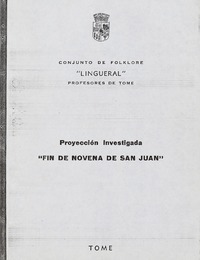 "Fin de noveda de San Juan" proyección Investigada [manuscrito] : Conjunto de Folklore "Lingueral" Profesores de Tomé.