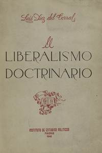 Díez del Corral Luis, El Liberalismo Doctrinario, Instituos de Estudios Públicos, Madrid, 1975