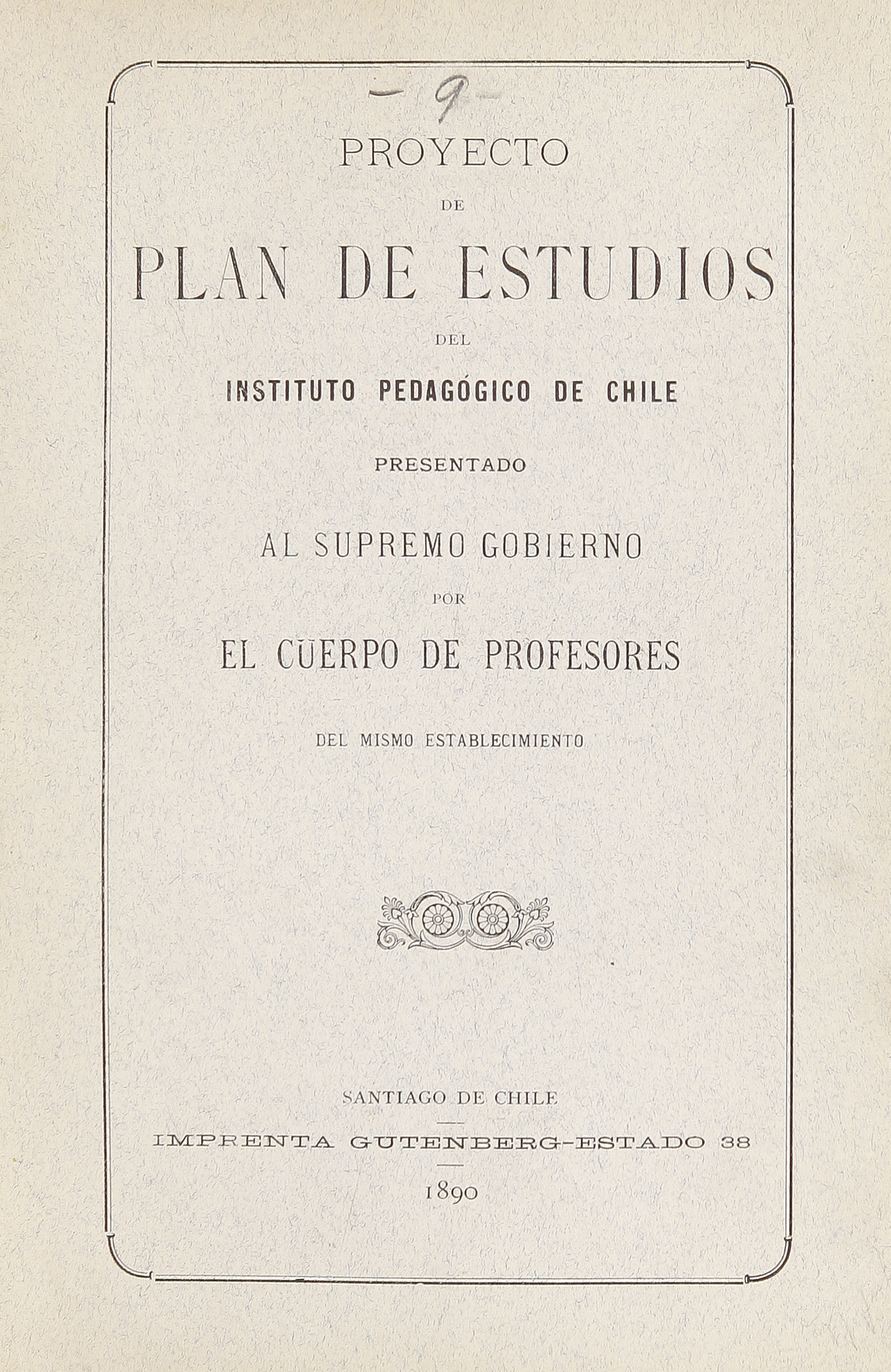 Proyecto de plan de estudios del Instituto Pedagógico de Chile: presentado al Supremo Gobierno por el cuerpo de profesores del mismo establecimiento, 1890.