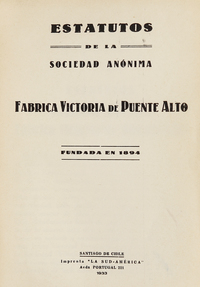 Estatutos de la Sociedad Anónima Fábrica Victoria de Puente Alto. Fundada en 1894
