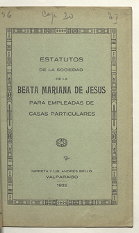 Estatutos de la Sociedad de la Beata Mariana de Jesús para empleadas de casas particulares, Imprenta y Librería Andrés Bello, Valparaíso, 1925