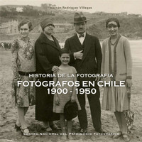 Fotógrafos en Chile 1900-1950: historia de la fotografía