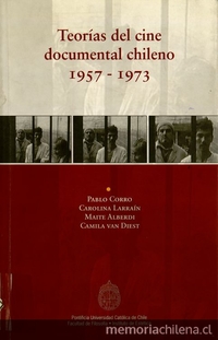 Portada de Teorías del cine documental chileno 1957-1973 de Pablo Corro, en coautoría con Carolina Larraín, Maite Alberdi y Camila van Diest.