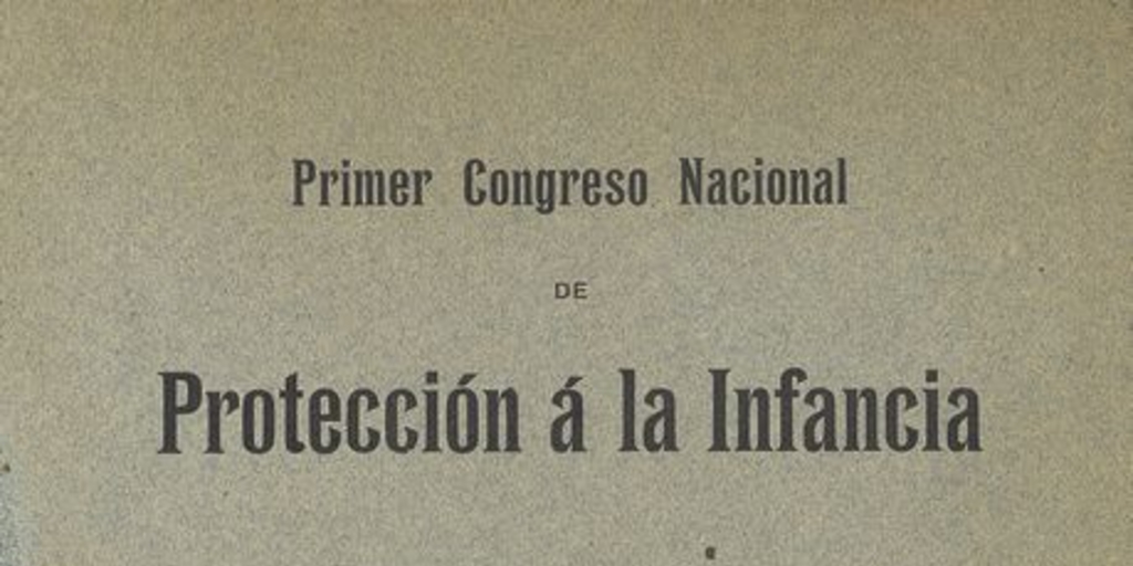 Primer Congreso Nacional de Protección á la Infancia