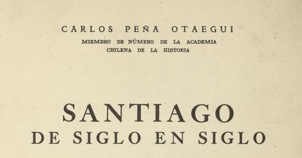 Santiago de siglo en siglo: comentario histórico e iconográfico de su formación y evolución en los cuatro siglos de su existencia.