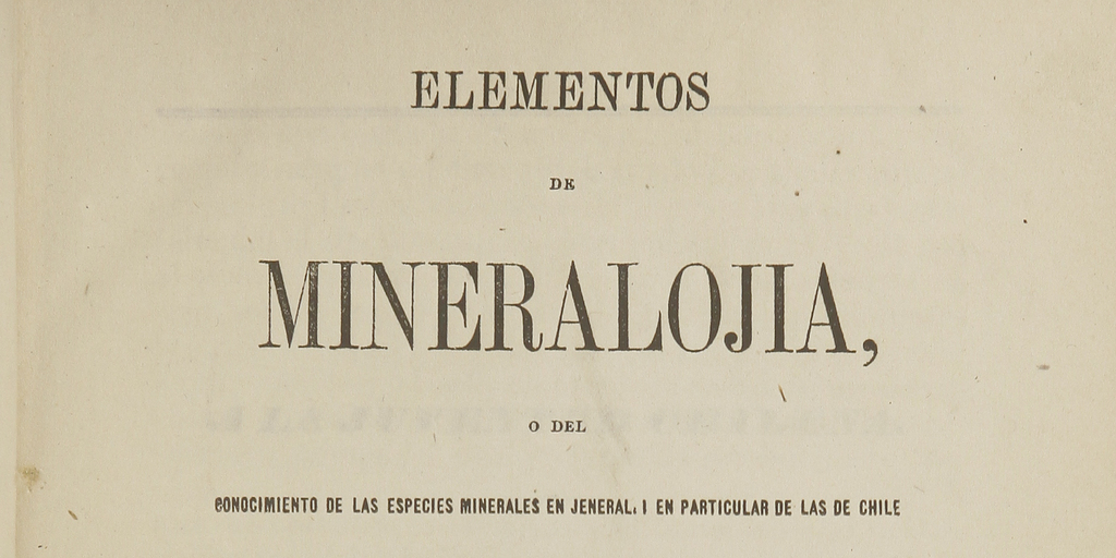 Elementos de mineralogía, o del conocimiento de las especies minerales en jeneral y en particular de las de Chile