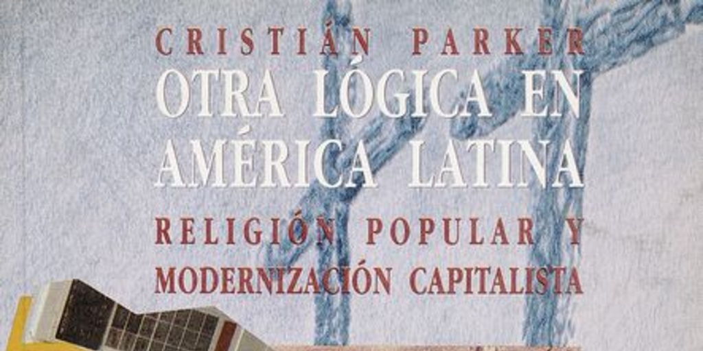 Otra lógica en América Latina: religión popular y modernización capitalista