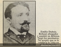 Pie de foto: "Emilio Dubois. Rehusó abogados y asumió su defensa. Negó los asesinatos. No aceptó que se le vendara la vista en el fusilamiento".
