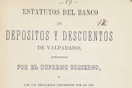 Estatutos del Banco de Depósitos y descuentos de Valparaíso, aprobados por el Supremo Gobierno, y con los privilegios concedidos por la lei de 25 de junio de 1855.