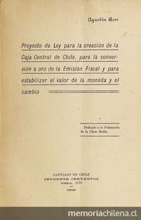Proyecto de ley para la creación de la Caja Central de Chile, para la conversión a oro de la Emisión Fiscal y para estabilizar el valor de la moneda y el cambio