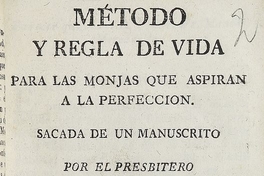 Método y regla de vida para las monjas que aspiran a la perfección /sacada de un manuscrito por el Presbítero Don Francisco Xavier de Guzmán.