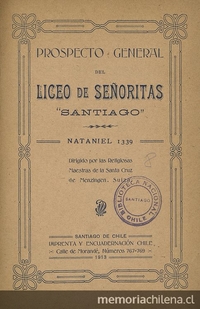 Liceo de Señoritas "Santiago". Prospecto general del Liceo de Señoritas "Santiago": Nataniel 1339. Santiago: Impr. y Encuadernación Chile, 1913, 10 p.