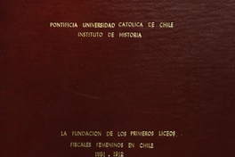 La fundación de los primeros liceos femeninos en Chile (1891-1912), Tesis para optar al grado de Licenciada en Historia, Pontificia Universidad Católica de Chile, Santiago, 1993, 177 páginas.