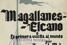 Magallanes-Elcano, o, La primera vuelta al mundo. Zaragoza: Luz, 1940. 240 p.