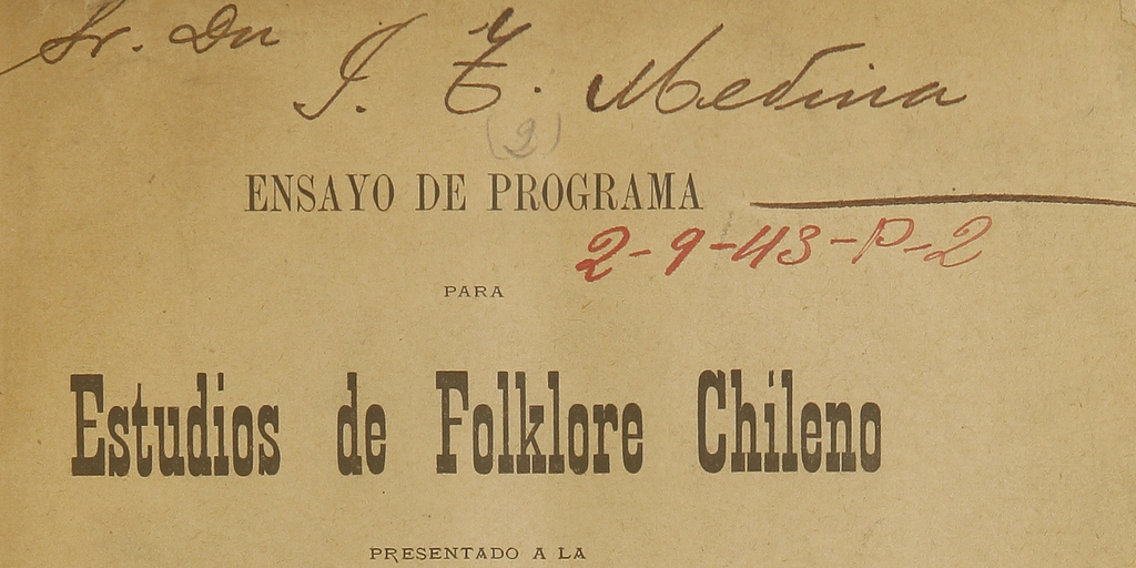 Ensayo de programa para estudios de folklore chileno: presentado a la Facultad de Humanidades de la Universidad de Chile en la sesión del 9 de Julio de 1905