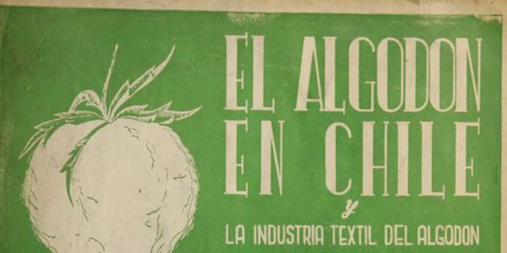 El algodón en Chile y la industria textil del algodón. Santiago: [s.n.], 1952