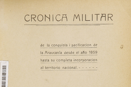 Crónica militar de la conquista i pacificación de La Araucanía desde el año 1859 hasta su completa incorporación al territorio nacional. Tomo II.