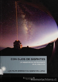 Con ojos de gigantes: la observación astronómica en el siglo XXI. Santiago: Ediciones B Chile, 2008, 142 p.