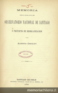 Memoria sobre el estado actual del Observatorio Nacional de Santiago y proyecto de reorganización. Santiago : Impr. Nacional, 1890. 18 p.