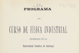 Programa del curso de física industrial profesado en la Universidad Católica de Santiago /Julio Laso. Santiago de Chile : Impr. Cervantes, 1902