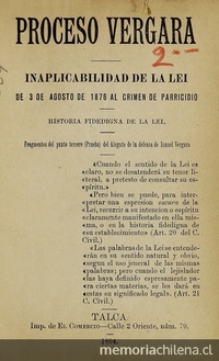  Proceso Vergara: inaplicabilidad de la Ley de 3 de Agosto de 1876 al crimen de parricidio. Talca: Impr. de El Comercio, 1894