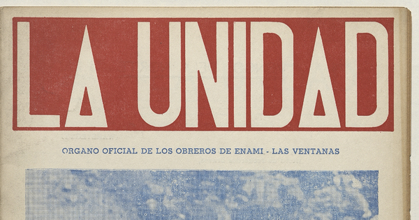 La Unidad. Órgano oficial de los obreros de ENAMI - Las Ventanas: año II, número 19, mayo-junio de 1971