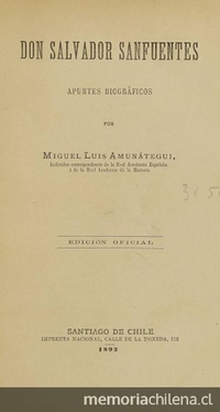 Don Salvador Sanfuentes: apuntes biográficos (1892) de Miguel Luis Amunátegui.